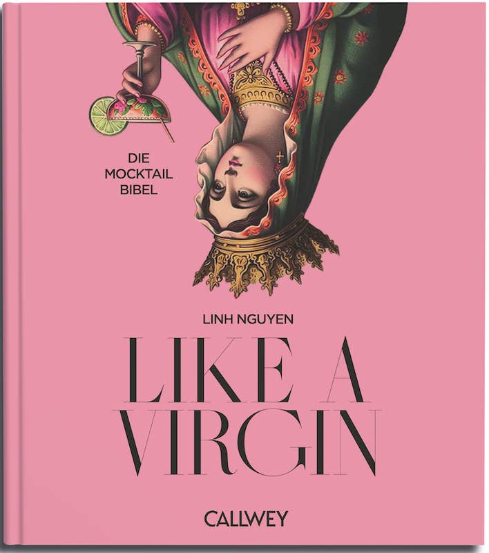Like a Virgin – Das Mocktail-Buch für kreative Genießerinnen